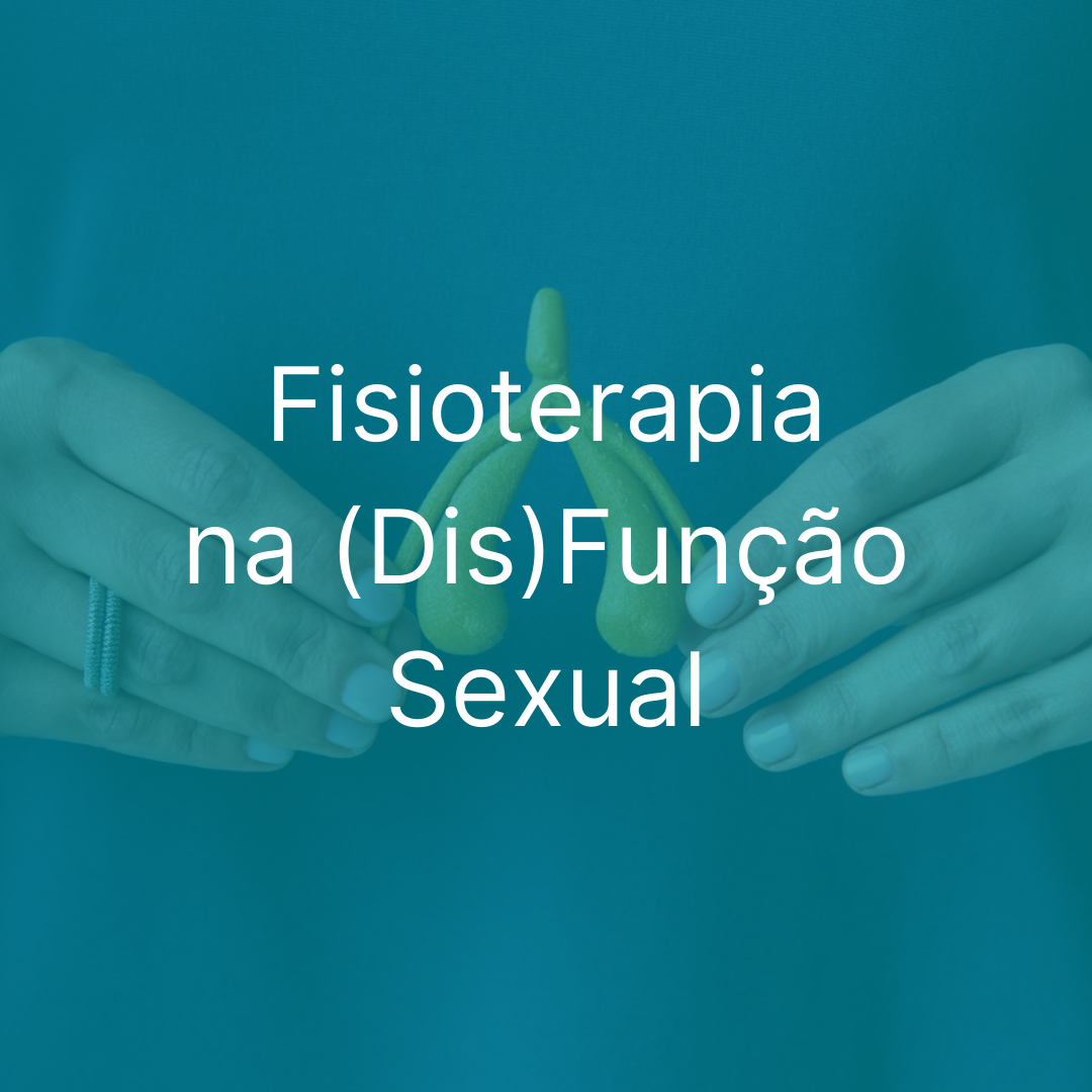 Fisioterapia na (Dis)Função Sexual